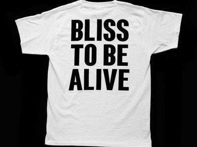 WHITE ‘BLISS TO BE ALIVE’ T-SHIRT